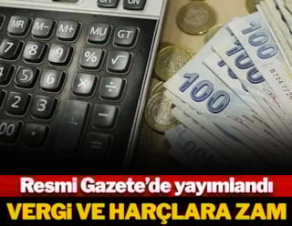 Resmi Gazete'de yayınlandı: Vergi ve harçlara zam