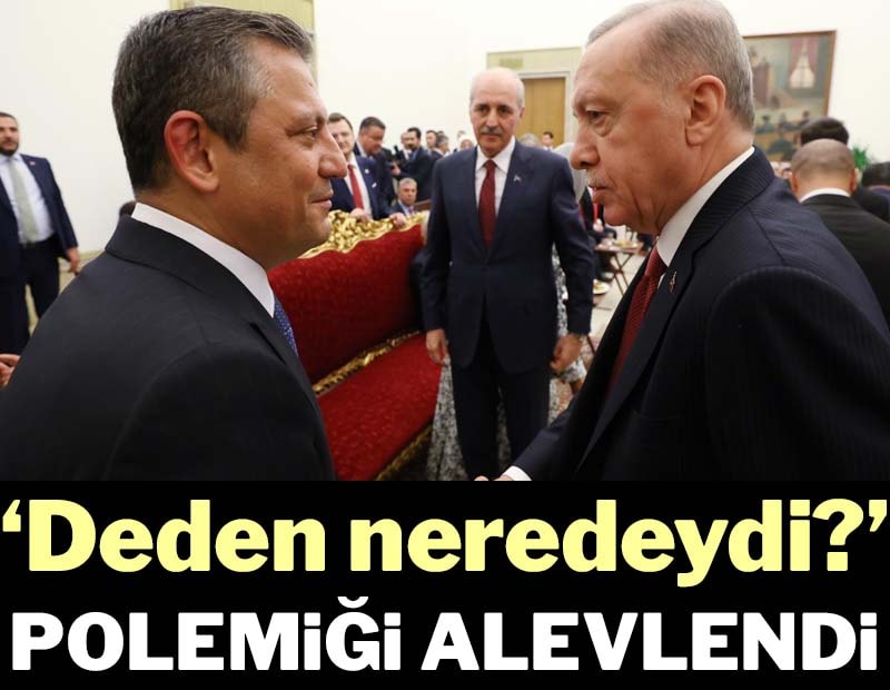 “Deden neredeydi?” polemiği alevlendi