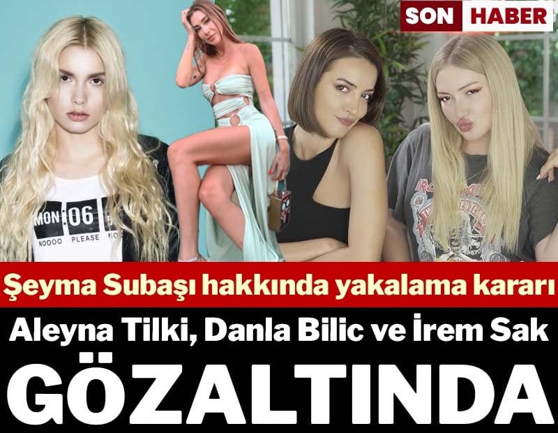 Son dakika... Ünlülere uyuşturucu operasyonu: Aleyna Tilki, Danla Bilic ve İrem Sak gözaltına alındı