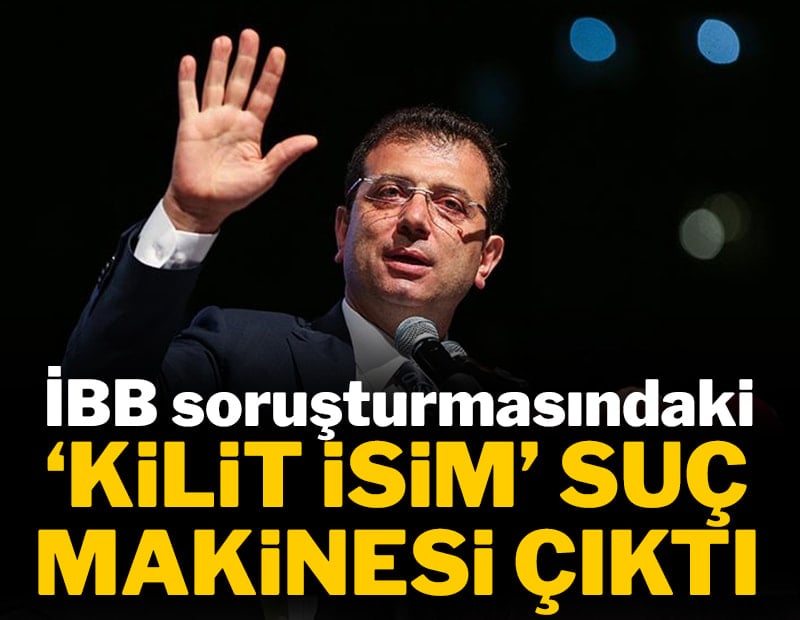 İBB soruşturmasında 'kilit isim' suç makinesi çıktı