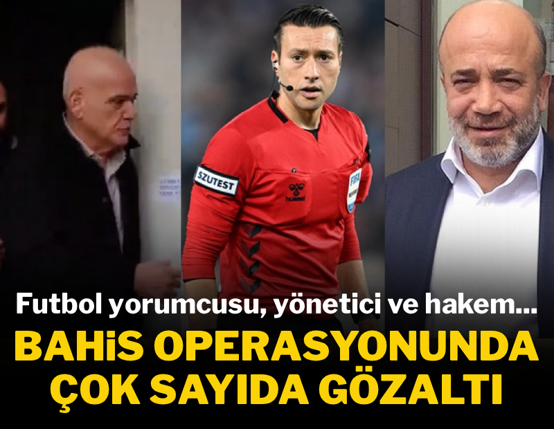 Ahmet Çakar, Murat Sancak,  Zorbay Küçük gözaltında!