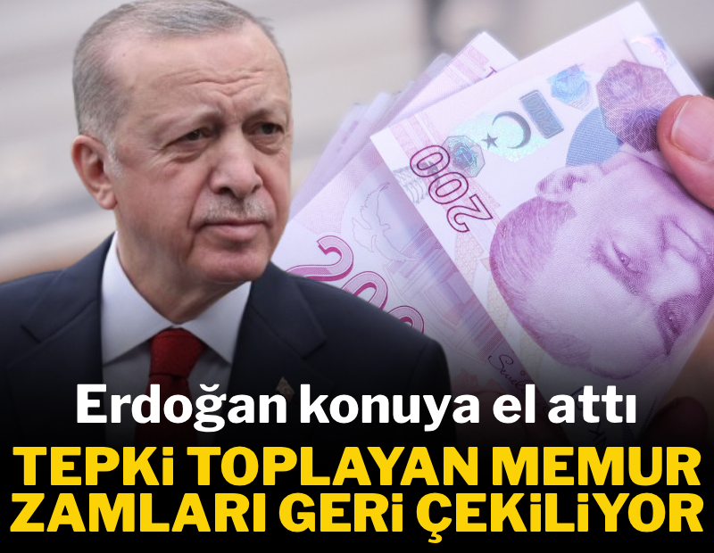 Erdoğan konuya el attı: Tepki toplayan memur zamları geri çekiliyor