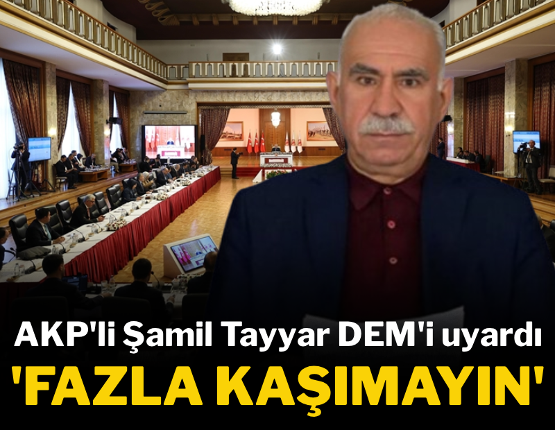 AKP'li Tayyar: İmralı tutanakları  yayınlansa en büyük zararı DEM görür!