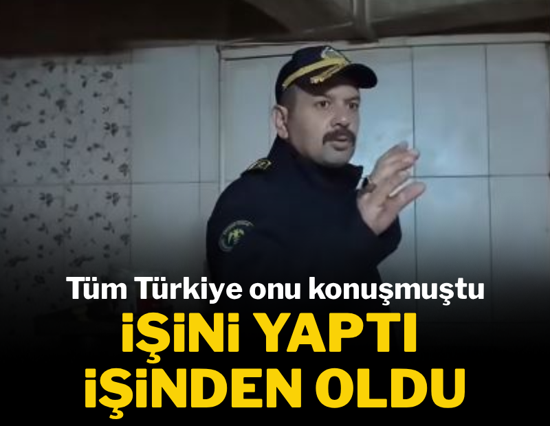 Tüm Türkiye onu konuşmuştu... İşini yaptı, işinden oldu