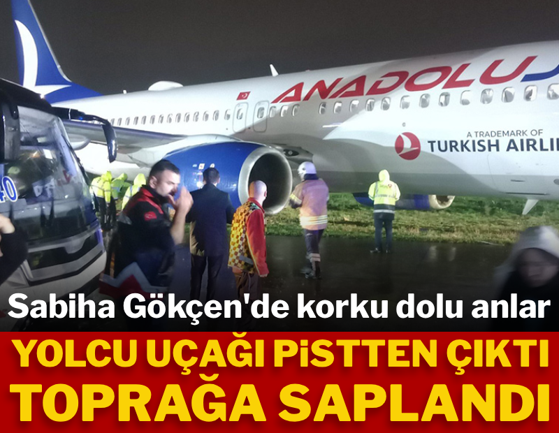Sabiha Gökçen'de korku dolu anlar: Uçak pistten çıktı