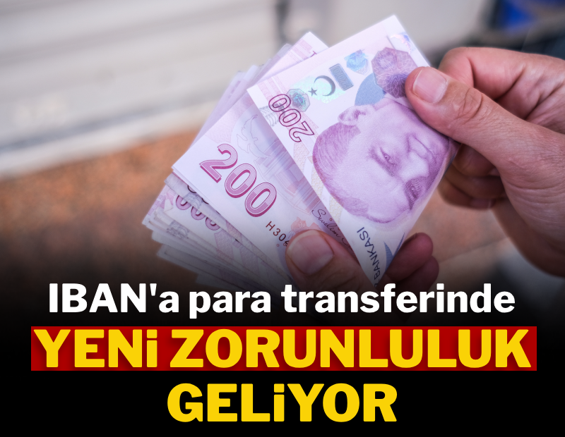 15 gün sonra başlayacak: IBAN&#x27;a para transferinde yeni zorunluluk geliyor