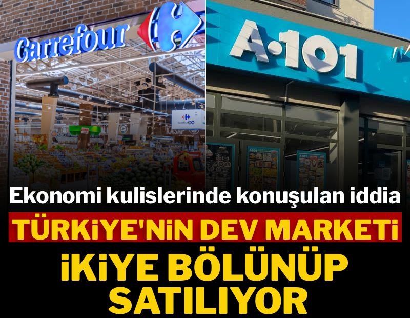 &#x27;Türkiye&#x27;nin dev marketi ikiye bölünüp satılıyor&#x27;