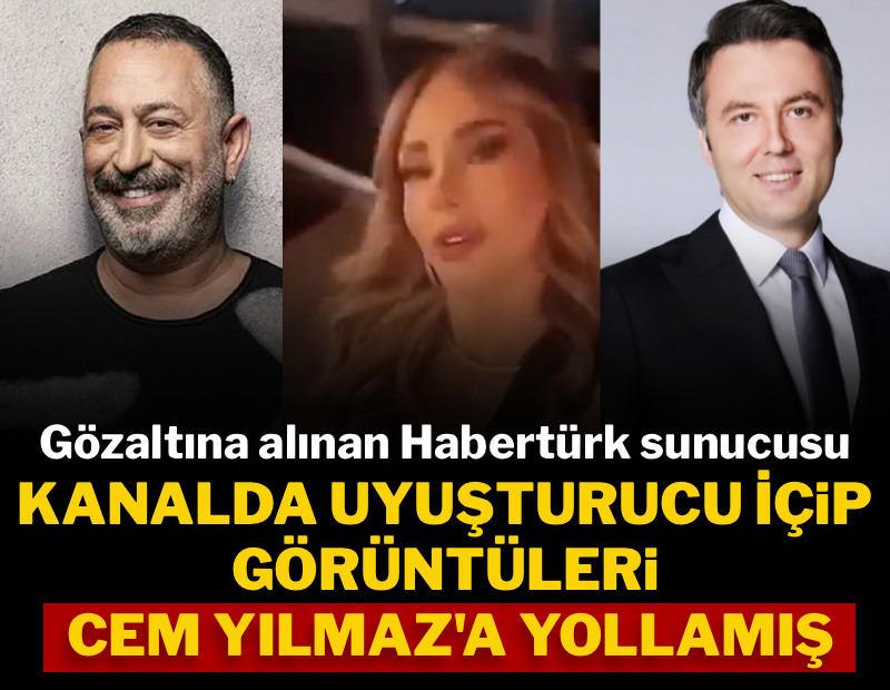 Gözaltına alınan Habertürk sunucusu ofiste yasaklı madde kullanıp videosunu Cem Yılmaz&#x27;a göndermiş