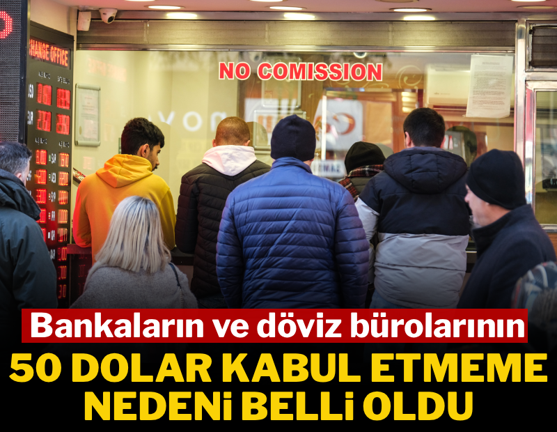 Bankaların ve döviz bürolarının 50 dolar kabul etmeme nedeni belli oldu