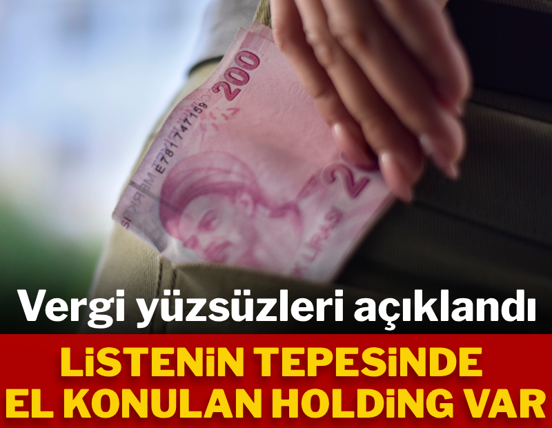 Vergi yüzsüzleri açıklandı: Listenin tepesinde el konulan holding var 