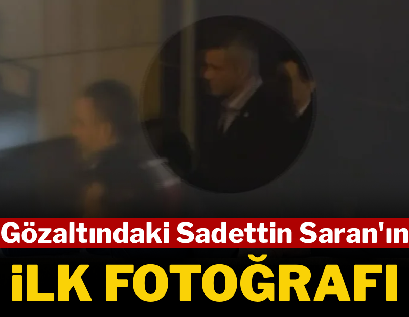 Sadettin Saran gözaltına alındı