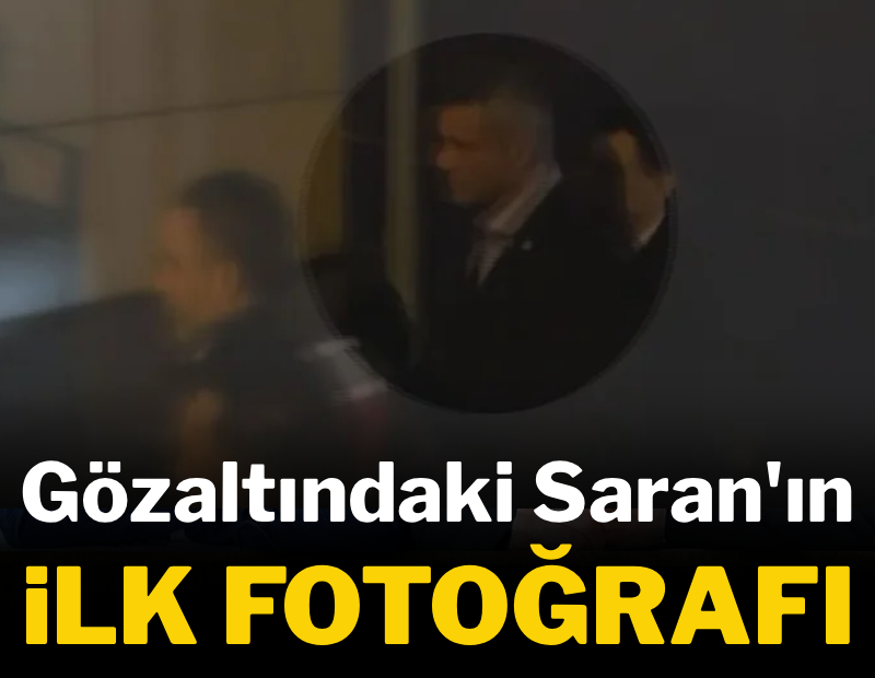 Sadettin Saran gözaltına alındı