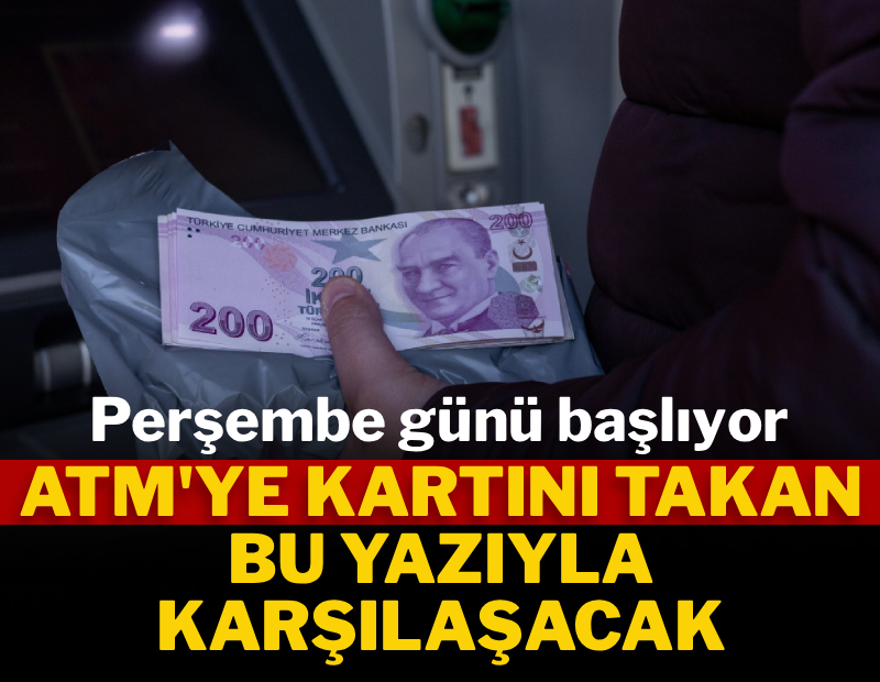 Perşembe günü başlıyor: ATM'ye kartını takan bu yazıyla karşılaşacak