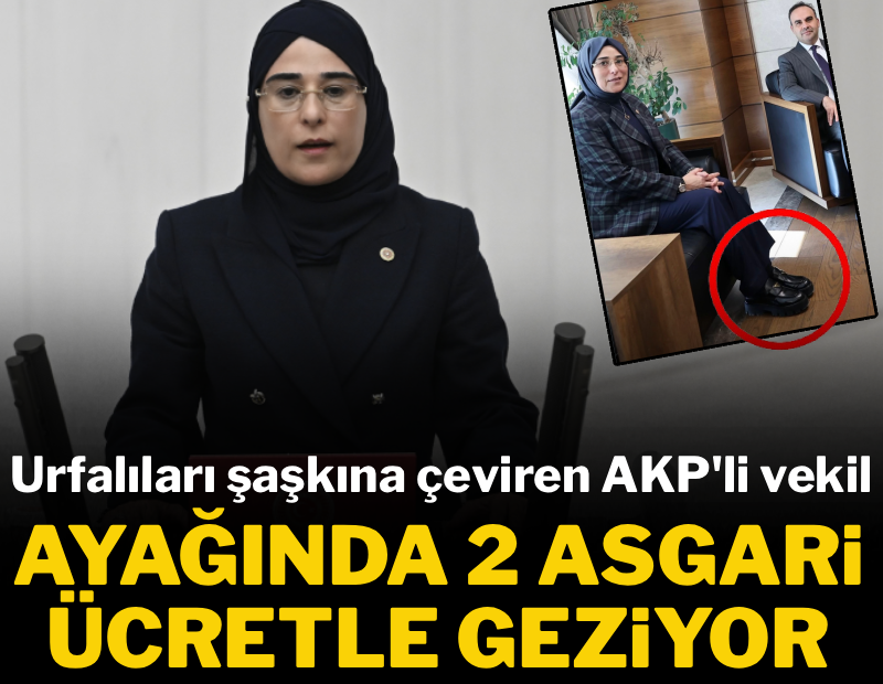 Urfalıları şaşkına çeviren AKP'li vekil: Ayağında 2 asgari ücretle ziyarete çıktı