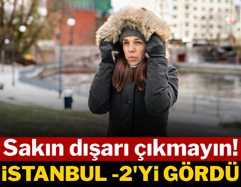 Sakın dışarı çıkmayın! İstanbul -2'ye düştü 