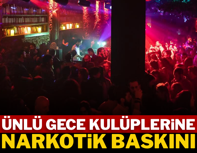 İstanbul'da 34 ünlü gece kulübüne narkotik baskını