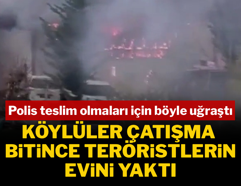 Köylüler çatışma bittikten sonra teröristlerin evini yaktı