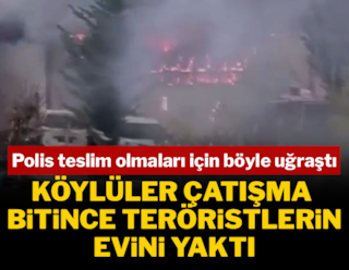 Köylüler çatışma bittikten sonra teröristlerin evini yaktı