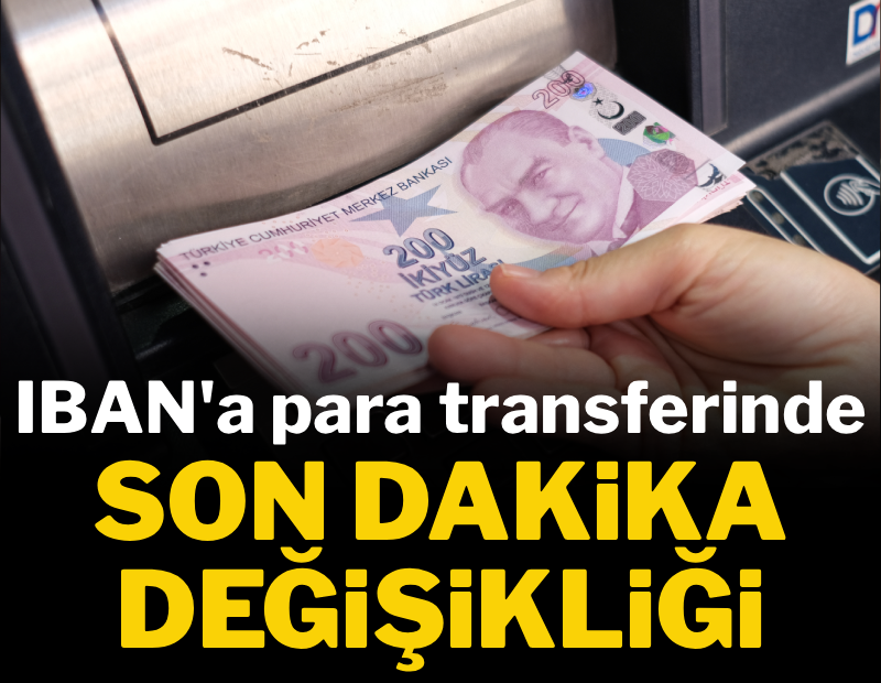 IBAN'a para transferinde son dakika değişikliği 