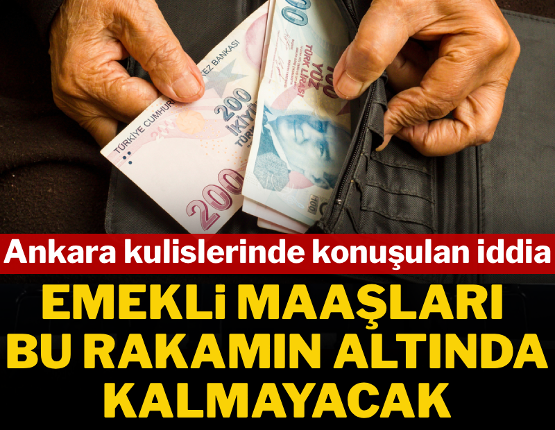 Ankara kulislerinde konuşulan iddia: Emekli maaşları bu rakamın altında kalmayacak