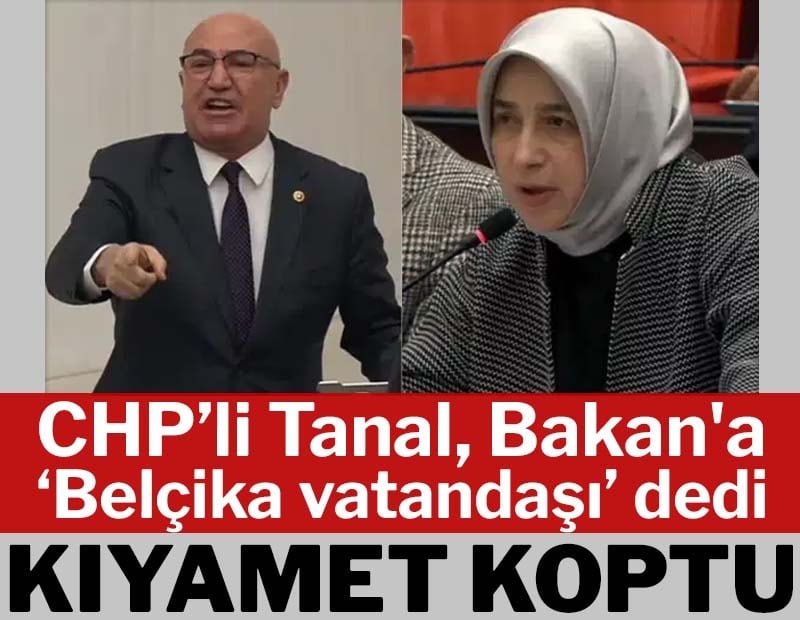 CHP’li Tanal, Bakan'a “Belçika vatandaşı” dedi, kıyamet koptu