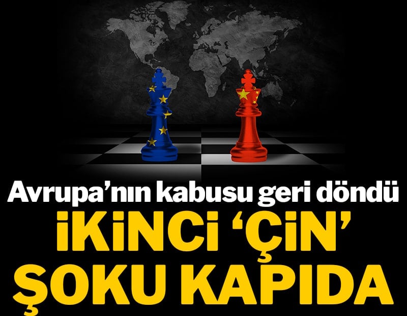 Avrupa’nın kabusu geri döndü: İkinci 'Çin' şoku kapıda
