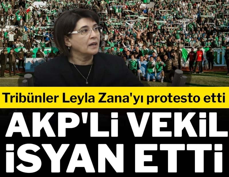 AKP’li vekilden Leyla Zana’ya yönelik küfürlü tezahüratlara tepki