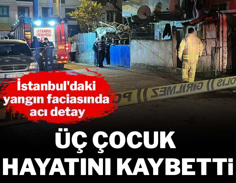 İstanbul'da yangın faciası:  3 çocuk hayatını kaybetti