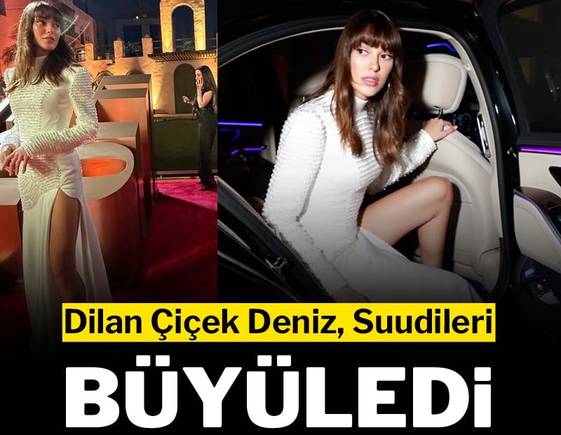 Dilan Çiçek Deniz Suudileri büyüledi