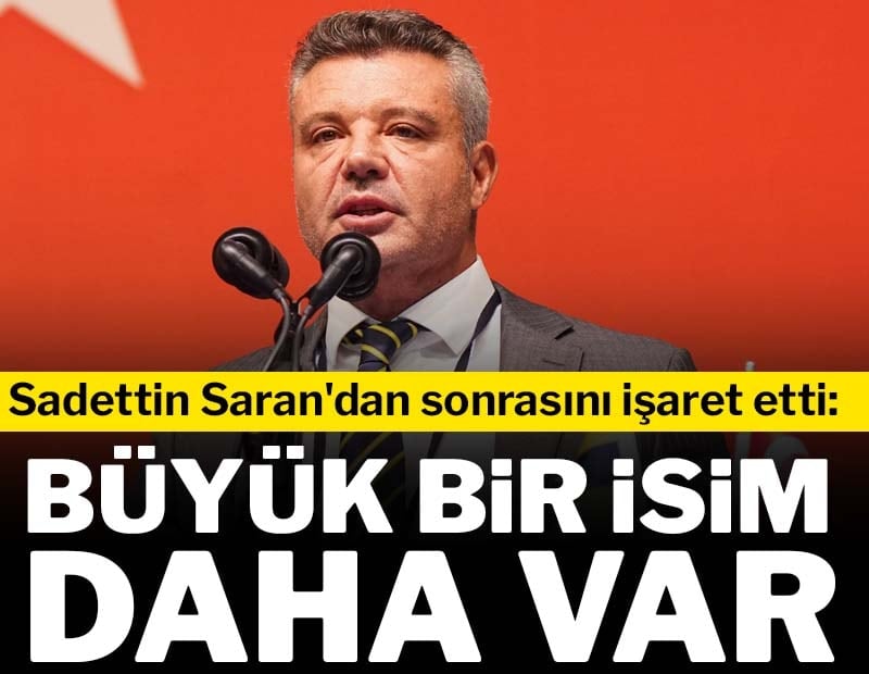 Sadettin Saran'dan sonrasını işaret etti: "Büyük bir isim daha var"