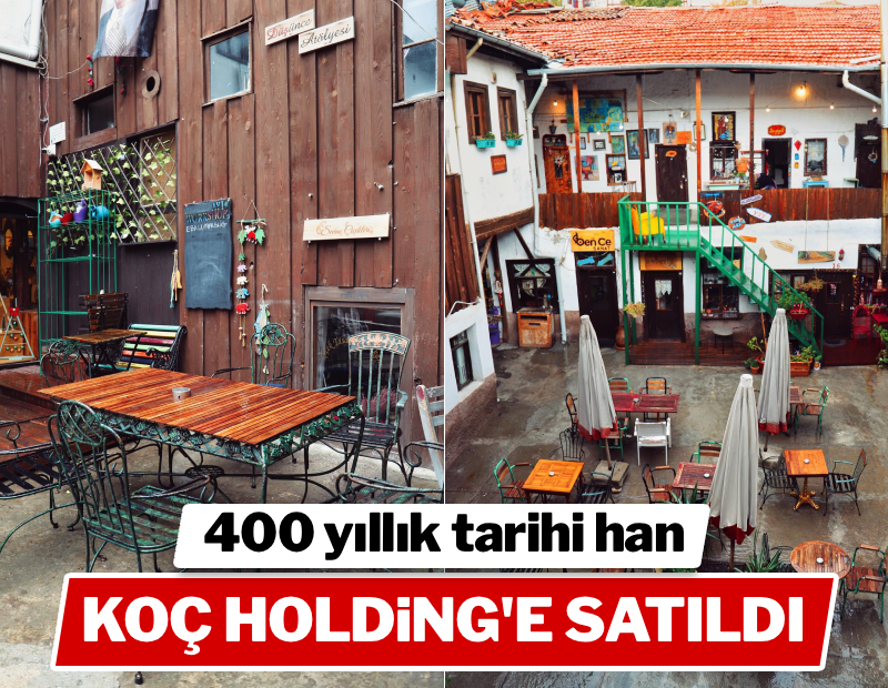 Koç Holding 400 yıllık tarihi hanı satın aldı 