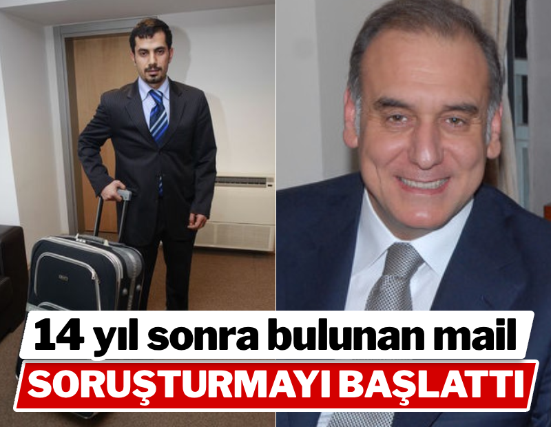 14 yıl sonra ortaya çıkan mail ile soruşturmanın düğmesine basıldı