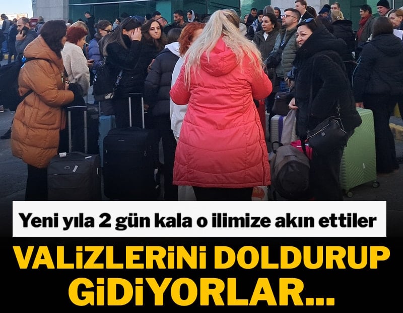 Yeni yıla 2 gün kala o ilimize akın ettiler! Valizlerini doldurup gidiyorlar