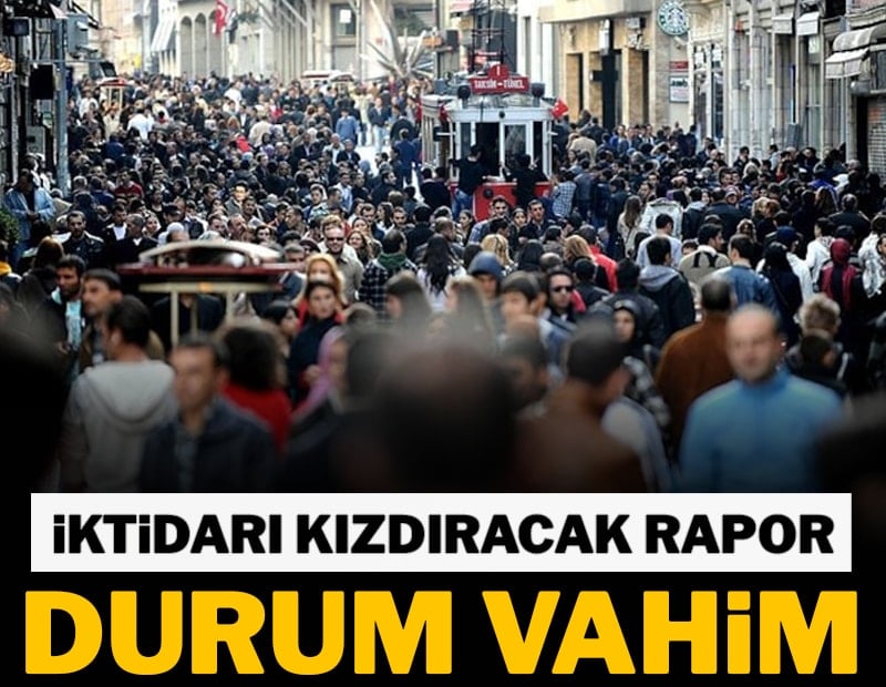 İktidarı kızdıracak rapor! Durum vahim...