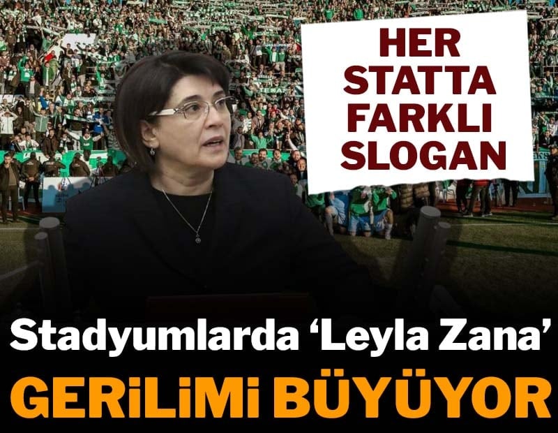 Stadyumlarda 'Leyla Zana' gerilimi büyüyor