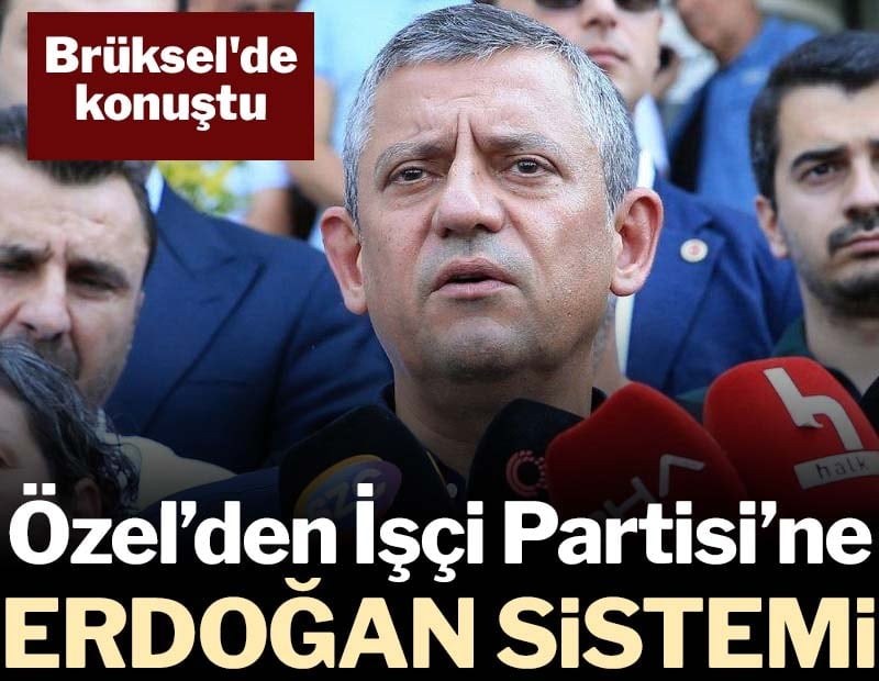 Özgür Özel’den İşçi Partisi’ne 'Erdoğan' sistemi