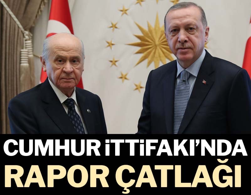 Cumhur İttifakı’nda rapor çatlağı