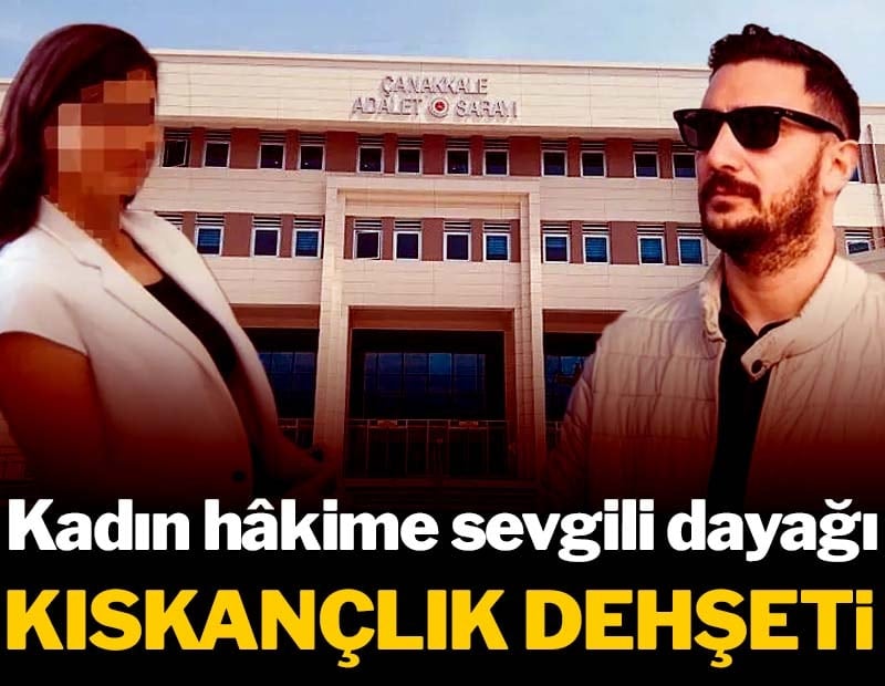Kıskançlık dehşeti: Kadın hâkime sevgili dayağı