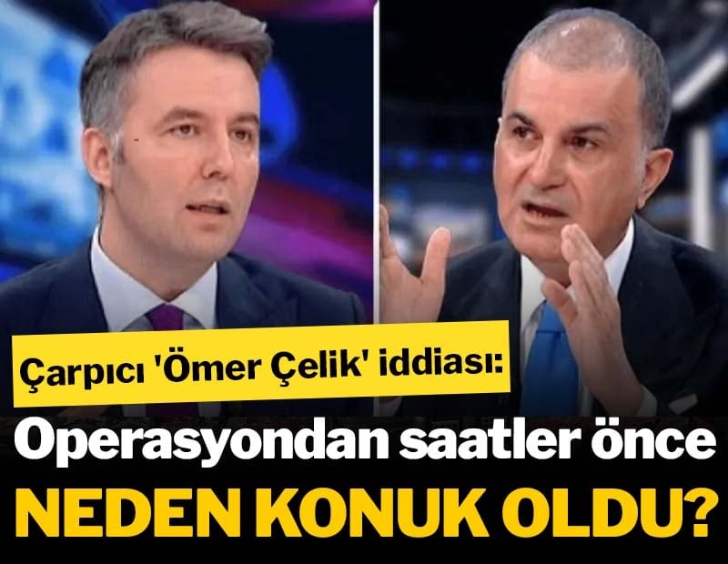 Çarpıcı 'Ömer Çelik' iddiası: Operasyondan saatler önce Ersoy’a neden konuk oldu?