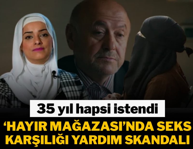 Hayır mağazasında cinsel ilişki karşılığı yardım skandalı: 35 yıl hapsi istendi