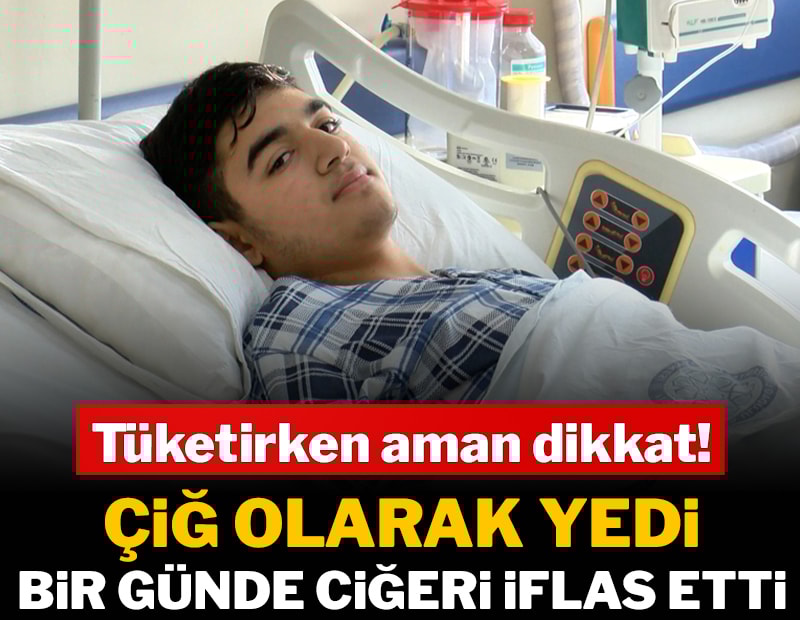 Bir tanesini çiğ yedi, bir günde ciğeri iflas etti!