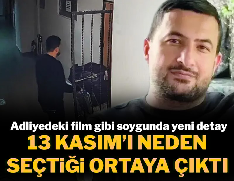 Adliyede film gibi soygunda yeni detaylar! 13 Kasım’ı özellikle beklemiş