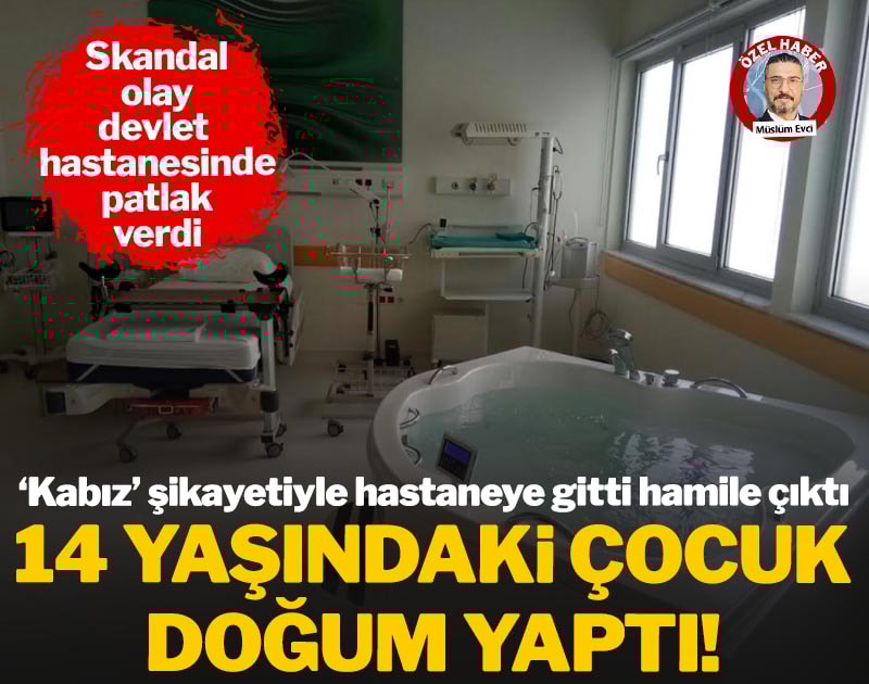 Skandal olay devlet hastanesinde patlak verdi: 14 yaşındaki çocuk doğum yaptı