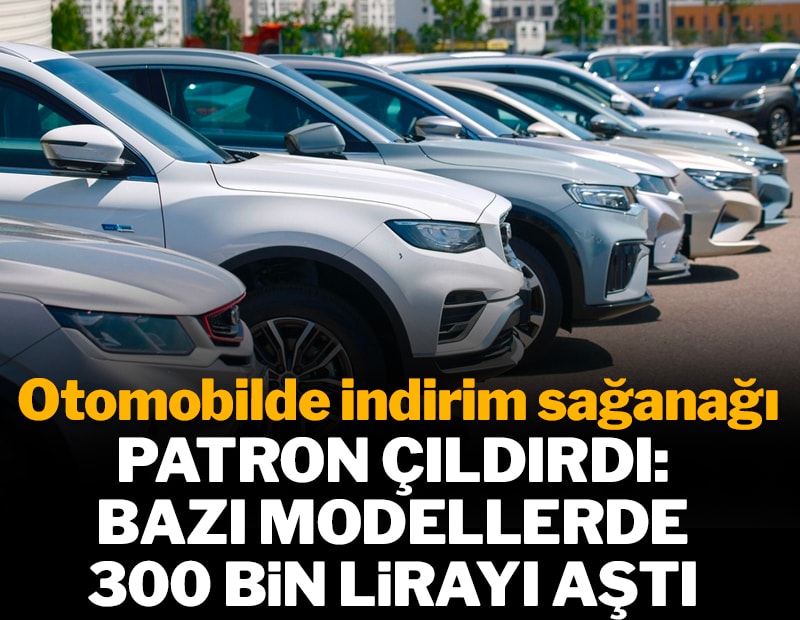 Otomobilde indirim sağanağı: Patron çıldırdı: Bazı modellerde 300 bin lirayı aştı