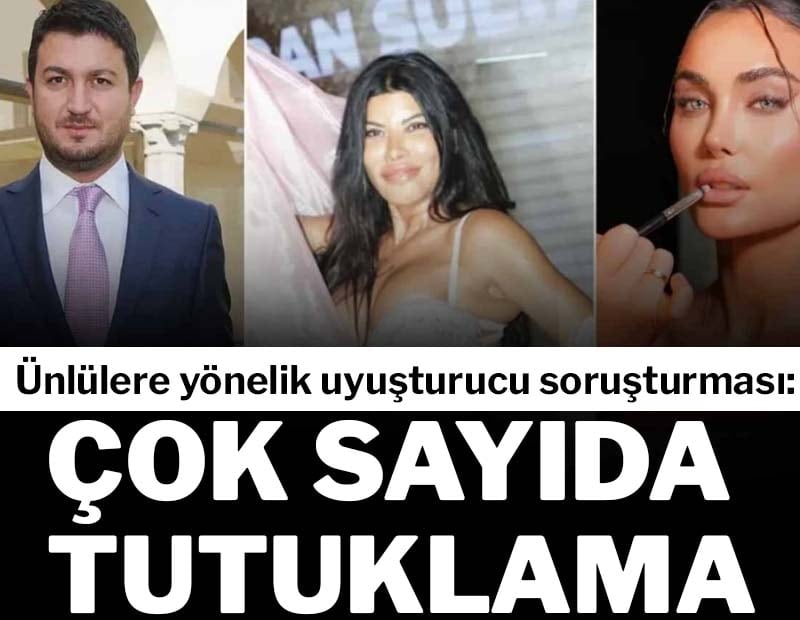 Ünlülere yönelik uyuşturucu soruşturması: Çok sayıda tutuklama