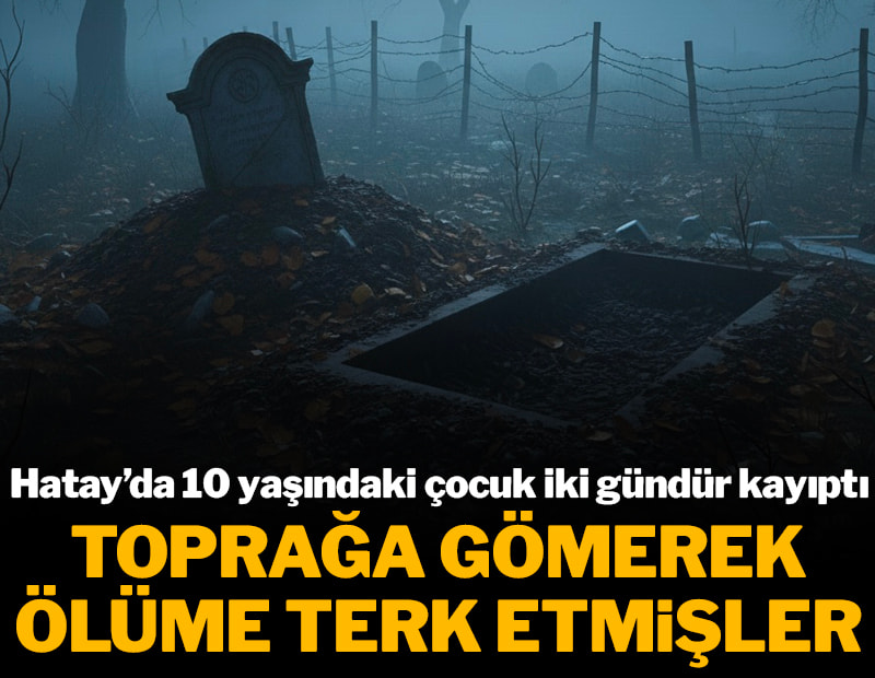 Kayıp olarak aranıyordu! 10 yaşındaki çocuğu toprağa gömüp ölüme terk etmişler