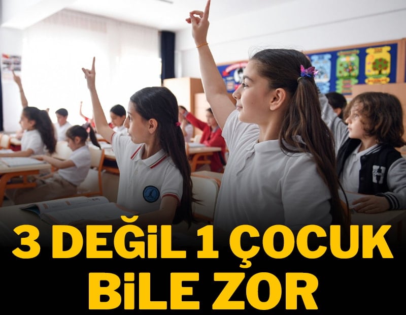 3 değil 1 çocuk bile zor