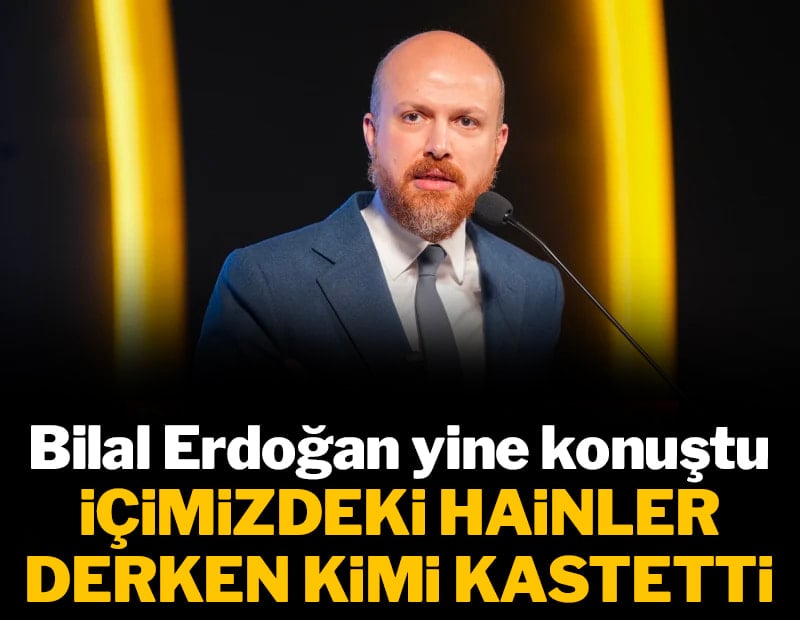 Bilal Erdoğan yine konuştu: İçimizdeki hainler, fitneciler, kaypaklar derken kimi kastetti