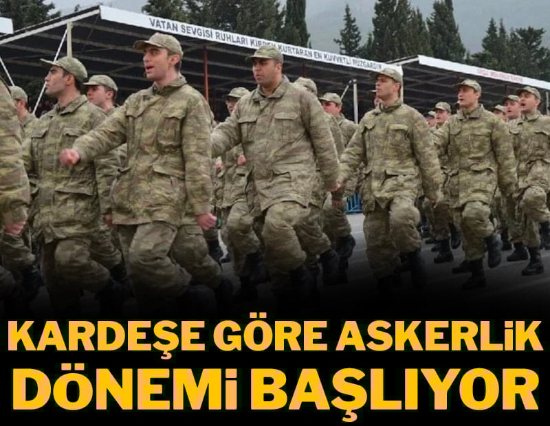 Kardeşe göre askerlik dönemi başlıyor: İstediğini seçebilecekler