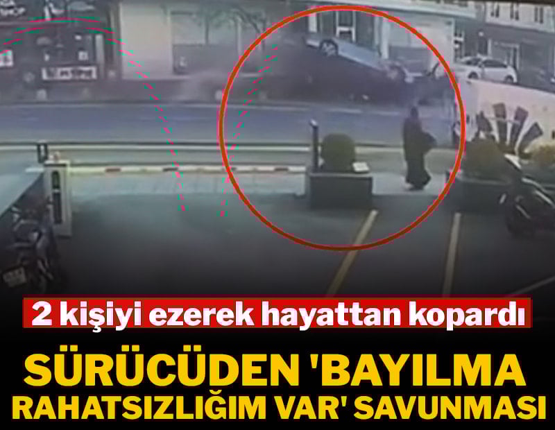 2 kişiyi ezerek hayattan kopardı: Sürücüden 'Bayılma rahatsızlığım var' savunması